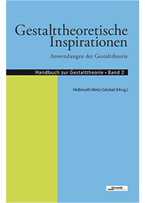Hellmuth Metz-Göckel (Hrsg): Gestalttheoretische Inspirationen – Anwendungen der Gestalttheorie, Handbuch zur Gestalttheorie, Band 2