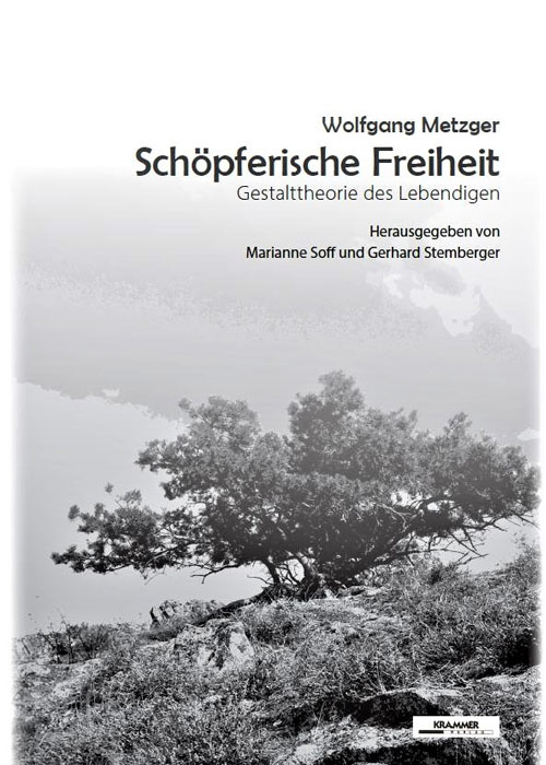 Wolfgang Metzger: Schöpferische Freiheit - Gestalttheorie des Lebendigen